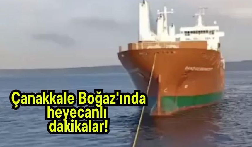 Çanakkale Boğaz'ında heyecanlı dakikalar! (Video)