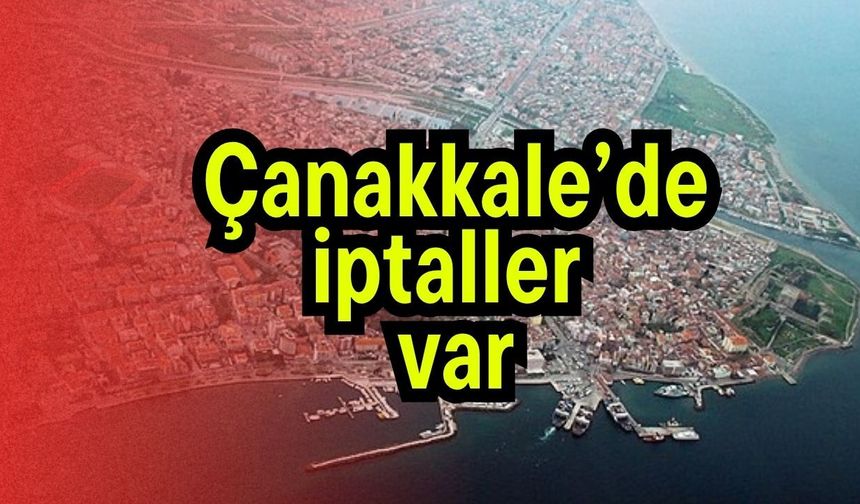 Çanakkale’de iptaller var