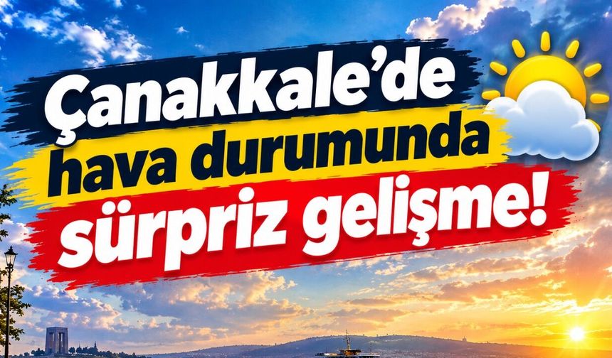 Çanakkale'de hava durumunda sürpriz gelişme