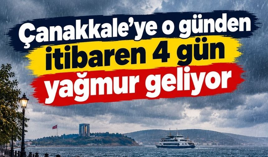 Çanakkale'ye o günden itibaren 4 gün yağmur geliyor