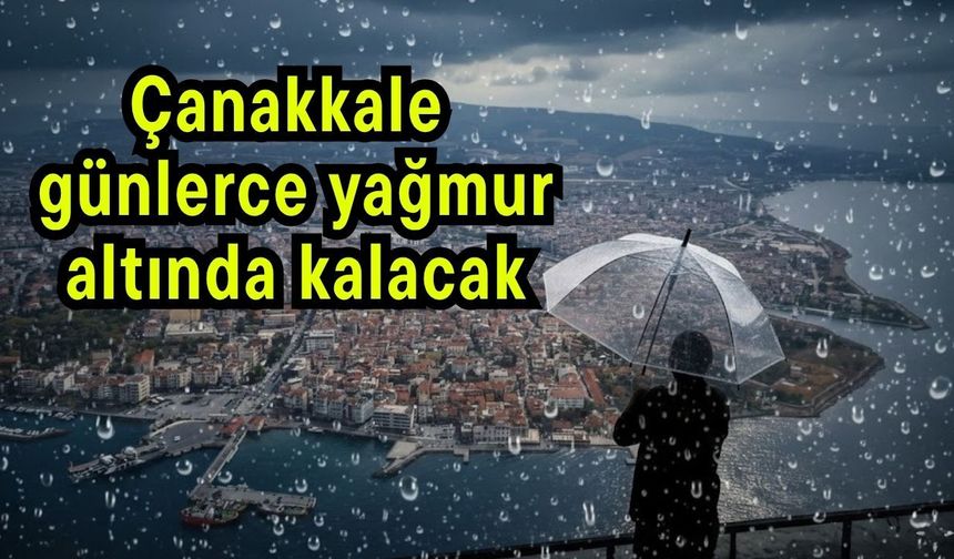 Çanakkale günlerce yağmur altında kalacak