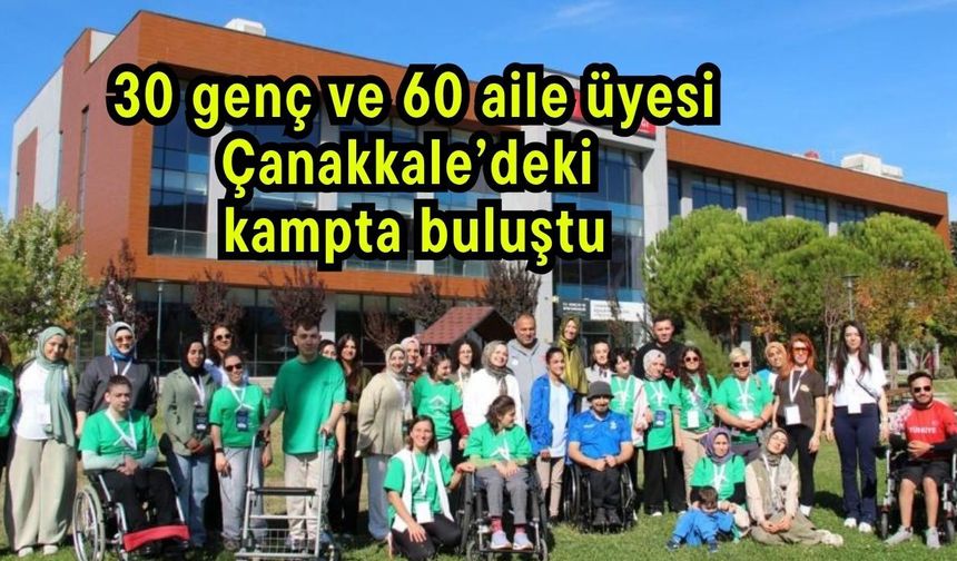 30 genç ve 60 aile üyesi Çanakkale’deki kampta buluştu