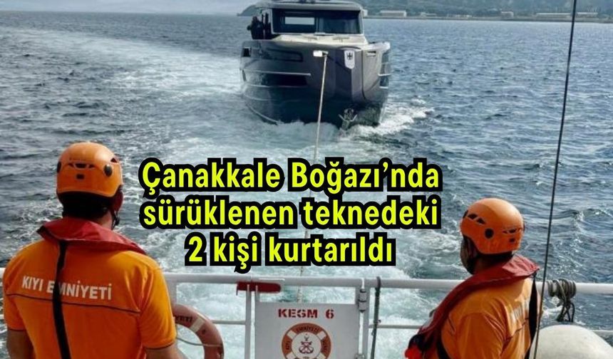 Çanakkale Boğazı’nda sürüklenen teknedeki 2 kişi kurtarıldı