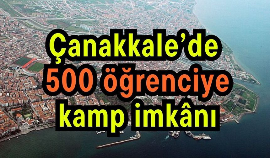 Çanakkale’de 500 öğrenciye kamp imkânı (Video)