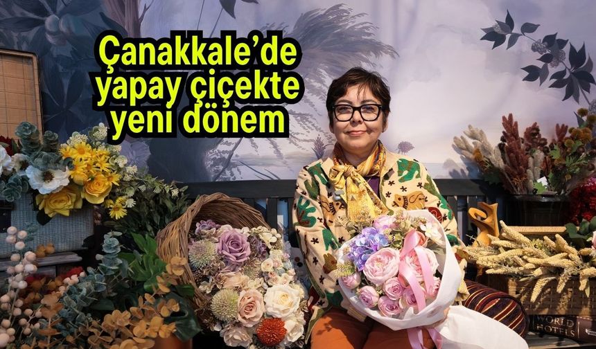 Çanakkale’de yapay çiçekte yeni dönem (Video)