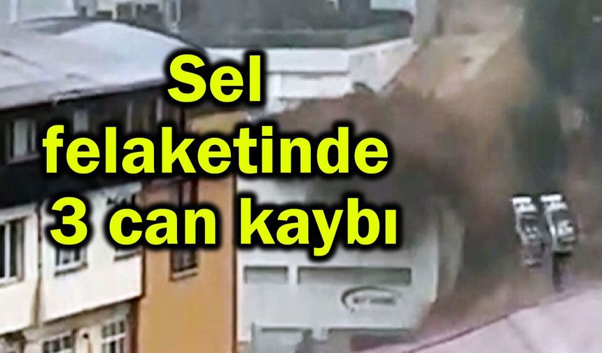 Sel felaketinde 3 can kaybı
