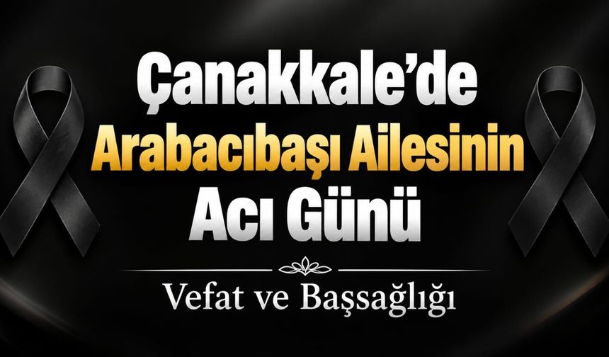 Çanakkale’de Arabacıbaşı Ailesinin Acı Günü