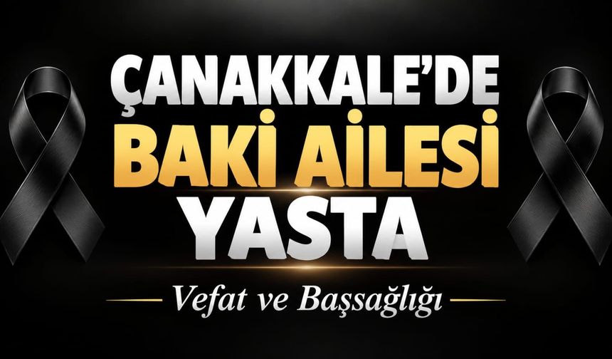 Çanakkale’de Baki Ailesi Yasta