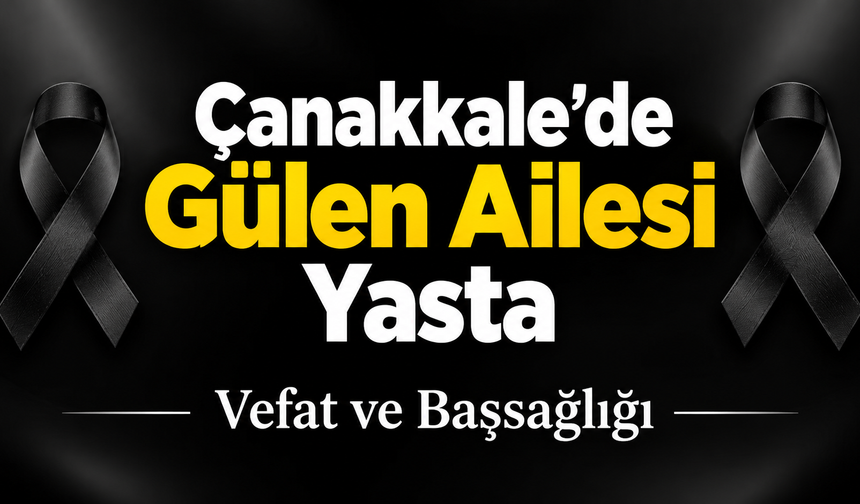 Çanakkale’de Gülen Ailesi Yasta