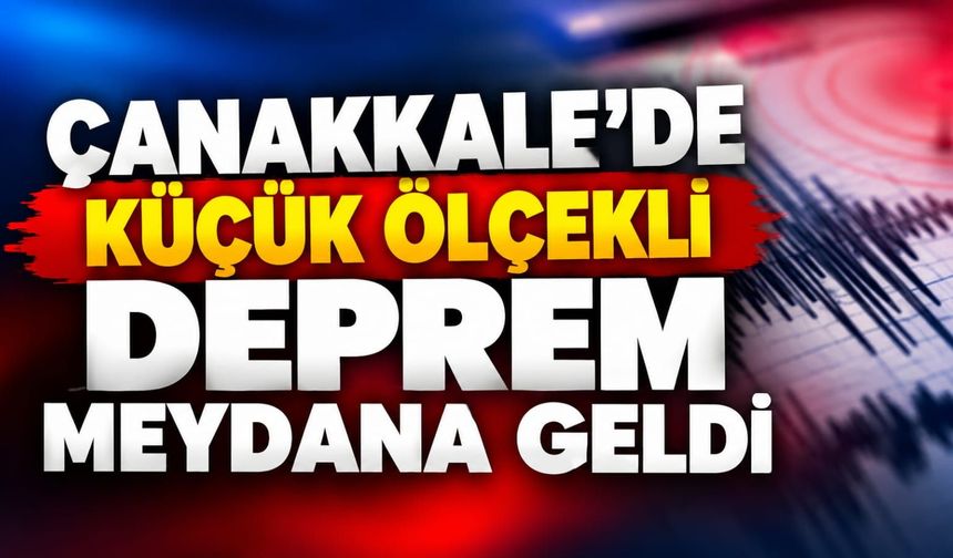 Çanakkale'de Küçük Ölçekli Deprem Meydana Geldi